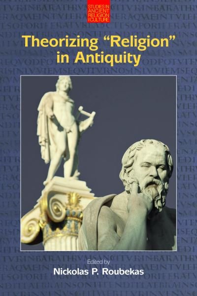 Cover for Nicholas Roubekas · Theorizing &quot;Religion&quot; in Antiquity - Studies in Ancient Religion and Culture (Inbunden Bok) (2019)
