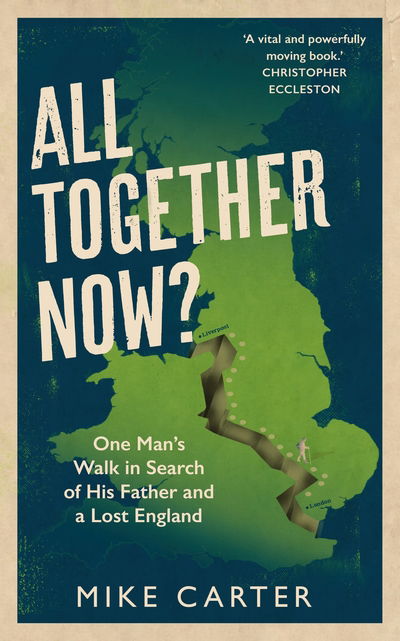 Cover for Mike Carter · All Together Now?: One Man's Walk in Search of His Father and a Lost England (Paperback Book) [Main edition] (2019)