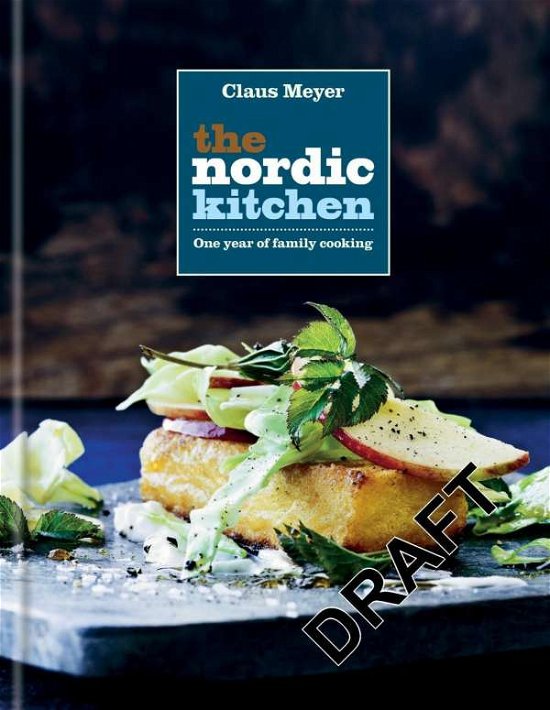 Cover for Claus Meyer · The Nordic Kitchen: One year of family cooking (Inbunden Bok) (2016)