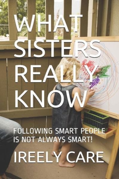 Cover for Ireely Care · What Sisters Really Know (Paperback Bog) (2018)