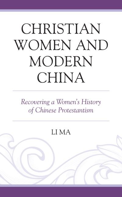 Cover for Li Ma · Christian Women and Modern China: Recovering a Women's History of Chinese Protestantism (Hardcover Book) (2021)