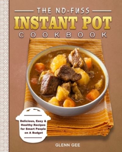 Cover for Glenn Gee · The No-Fuss Instant Pot Cookbook (Paperback Book) (2021)