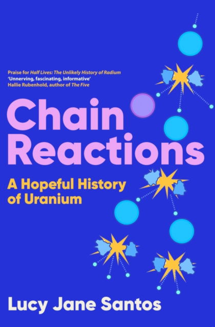 Cover for Lucy Jane Santos · Chain Reactions: A Hopeful History of Uranium (Innbunden bok) (2024)