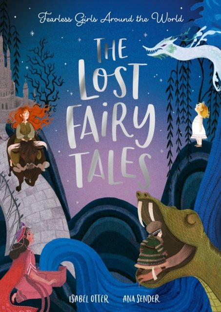 Cover for Isabel Otter · The Lost Fairy Tales: Fearless girls around the world (Paperback Book) (2024)