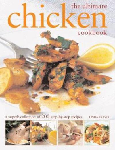 The Ultimate Chicken Cookbook: A superb collection of 200 step-by-step recipes - - Books - Anness Publishing - 9781840388565 - April 4, 2018