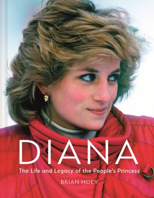 Cover for Brian Hoey · Diana: The Life and Legacy of the People's Princess (Hardcover Book) (2023)