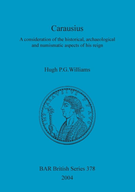 Cover for Hugh P.g Williams · Carausius: a Consideratiion of the Historical, Archaeological and Numismatic Aspects of His Reign. (Book) (2004)