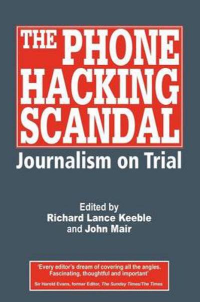 Cover for Richard Lance Keeble · The Phone Hacking Scandal: Journalism on Trial (Revised) (Paperback Book) [Revised edition] (2012)