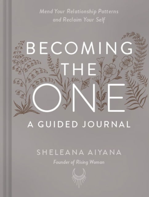 Cover for Sheleana Aiyana · Becoming the One: A Guided Journal: Mend Your Relationship Patterns and Reclaim Your Self (Paperback Book) (2023)