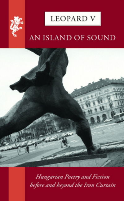 Cover for George Szirtes · Leopard V: An Island of Sound: Hungarian Poetry and Fiction before and beyond the Iron Curtain (Paperback Book) (2011)