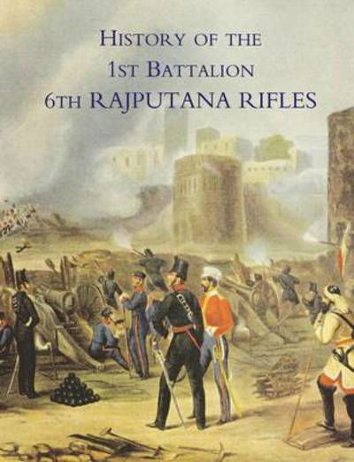 Cover for O B E M C Colonel F H James · History of the 1st Battalion 6th Rajputana Rifles (Wellesley's) (Paperback Bog) (2015)