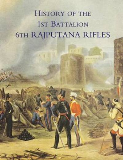 Cover for O B E M C Colonel F H James · History of the 1st Battalion 6th Rajputana Rifles (Wellesley's) (Paperback Book) (2015)
