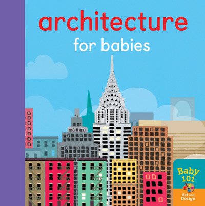 Architecture for Babies - Baby 101 - Jonathan Litton - Książki - Little Tiger Press Group - 9781848577565 - 10 stycznia 2019