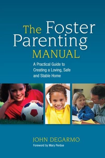 Cover for John DeGarmo · The Foster Parenting Manual: A Practical Guide to Creating a Loving, Safe and Stable Home (Paperback Book) (2013)