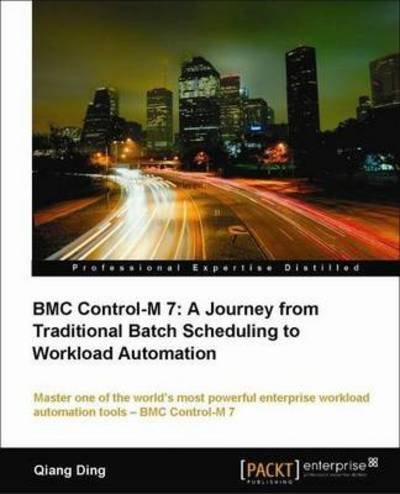Cover for Qiang Ding · BMC Control-M 7: A Journey from Traditional Batch Scheduling to Workload Automation (Paperback Book) (2011)