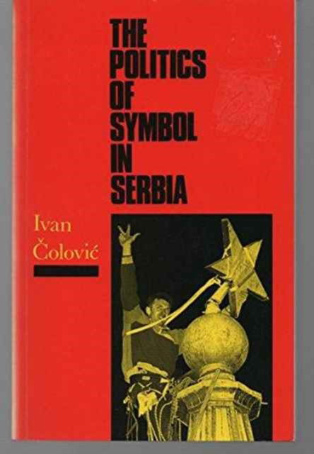 Cover for Ivan Colovic · Politics of Symbol in Serbia (Paperback Book) (2002)