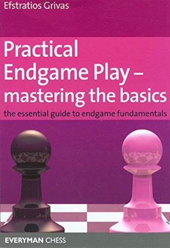 Cover for Efstratios Grivas · Practical Endgame Play - Mastering Basics: The Essential Guide to Endgame Fundamentals (Paperback Bog) [1st edition] (2008)