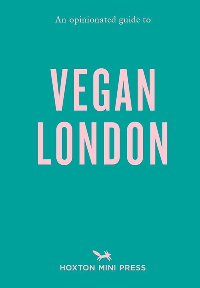 Opinionated Guide To Vegan London, An: First Edition - Hoxton Mini Press - Livros - Hoxton Mini Press - 9781910566565 - 21 de outubro de 2019