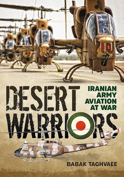 Cover for Babak Taghvaee · Desert Warriors: Iranian Army Aviation at War (Paperback Book) (2016)