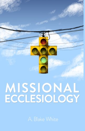 Cover for Mr. A. Blake White · Missional Ecclesiology (Paperback Book) (2013)