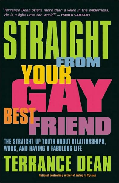 Cover for Terrance Dean · Straight from Your Gay Best Friend: The Straight-Up Truth About Relationships, Work, and Having a Fabulous Life (Paperback Book) (2010)