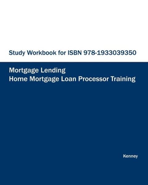 Cover for S K Kenney · Study Workbook for Isbn 978-1933039350 Home Mortgage Loan Processor Training (Paperback Book) (2012)