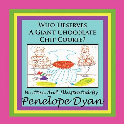 Who Deserves a Giant Chocolate Chip Cookie? - Penelope Dyan - Books - Bellissima - 9781935118565 - March 9, 2009