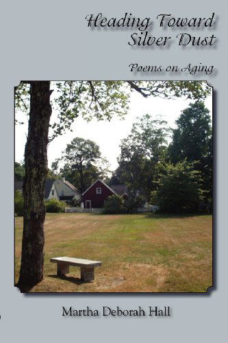 Cover for Martha Deborah Hall · Heading Toward Silver Dust: Poems on Aging (Pocketbok) (2012)