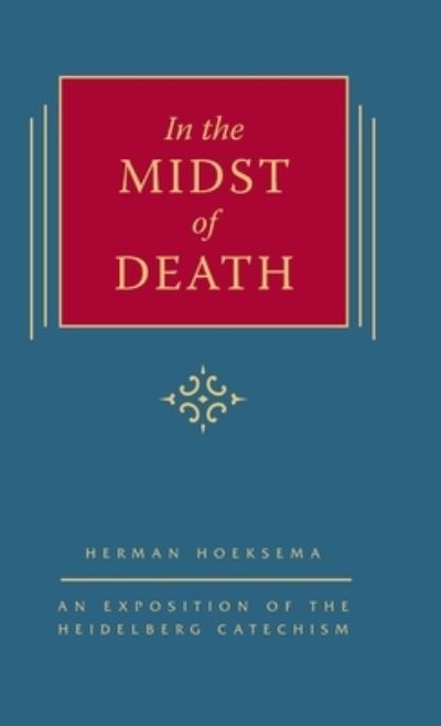 Cover for Herman Hoeksema · In the Midst of Death: An Exposition of the Heidelberg Catechism (The Triple Knowledge Book 1) - The Triple Knowledge (Hardcover Book) [2nd edition] (2015)