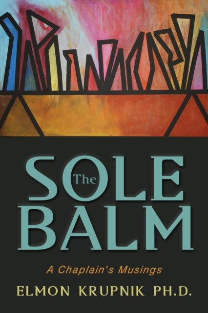 Cover for Elmon Krupnik · The Sole Balm: A Chaplain's Musings (Paperback Book) (2017)