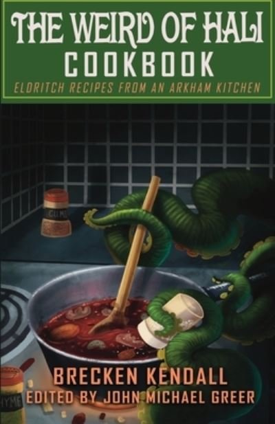 The Weird of Hali Cookbook - John Michael Greer - Bücher - Founders House Publishing LLC - 9781945810565 - 23. August 2021