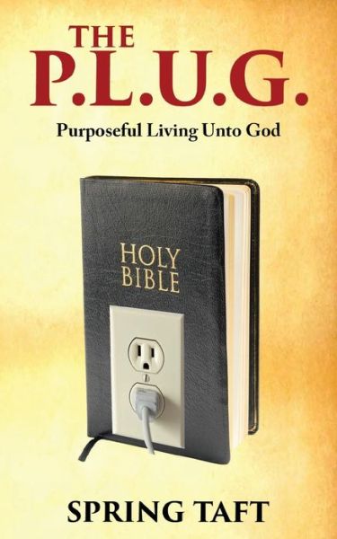 Cover for Spring Taft · The Plug: Purposeful Living Unto God (Paperback Book) (2019)