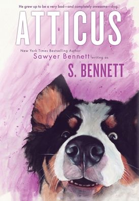 Atticus A Woman's Journey with the World's Worst Behaved Dog - Sawyer Bennett - Książki - Big Dog Books, LLC - 9781947212565 - 12 czerwca 2018