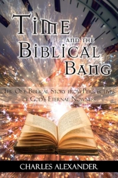 Cover for Charles Alexander · Time and the Biblical Bang (Paperback Book) (2018)