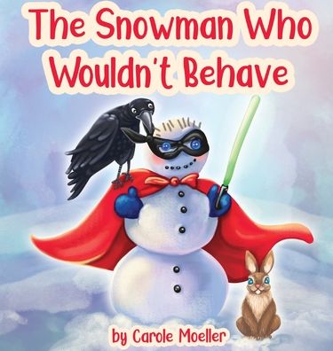 The Snowman Who Wouldn't Behave - Carole Moeller - Książki - Words Matter Publishing - 9781949809565 - 15 stycznia 2020