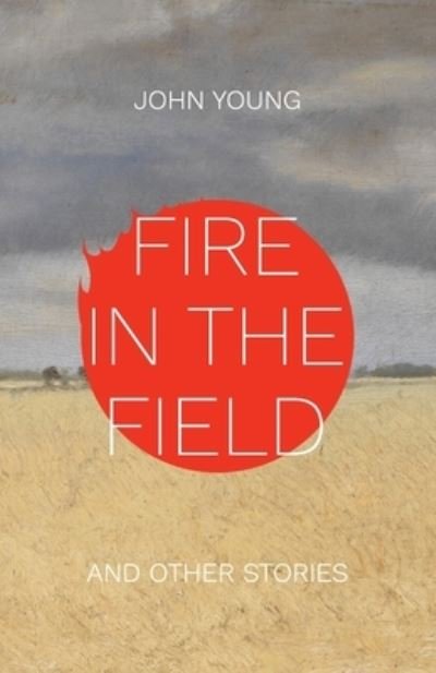 Cover for John Young · Fire in the Field and Other Stories (Pocketbok) (2021)