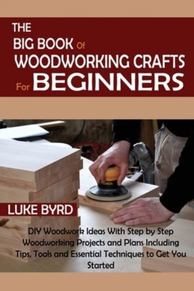 Cover for Luke Byrd · The Big Book of Woodworking Crafts for Beginners (Paperback Book) (2021)