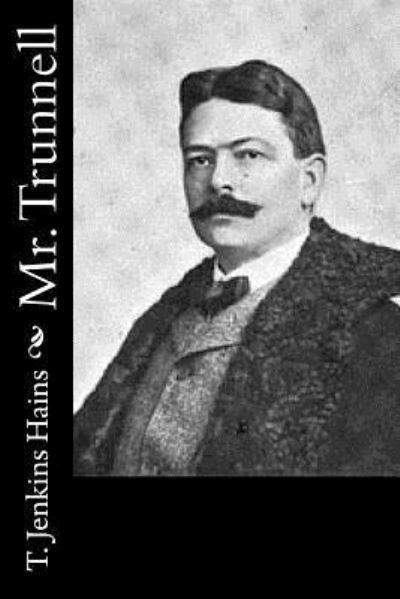 Mr. Trunnell - T Jenkins Hains - Książki - Createspace Independent Publishing Platf - 9781974083565 - 31 lipca 2017