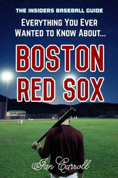 Cover for Ian Carroll · Everything You Ever Wanted to Know About Boston Red Sox (Paperback Book) (2017)