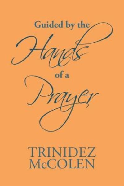 Cover for Trinidez McColen · Guided by the Hands of a Prayer (Paperback Book) (2018)