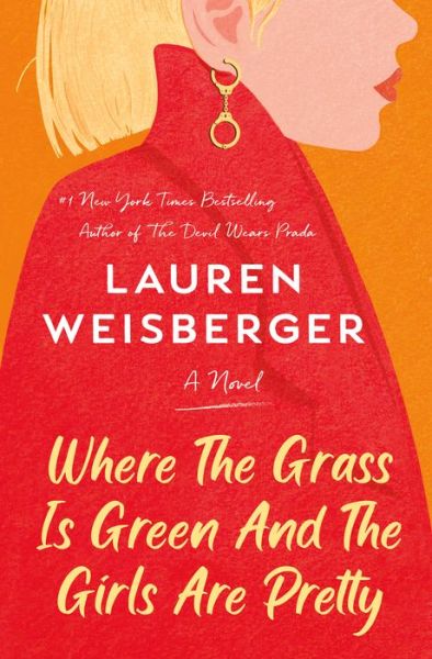 Cover for Lauren Weisberger · Where the Grass Is Green and the Girls Are Pretty: A Novel (Hardcover Book) (2021)