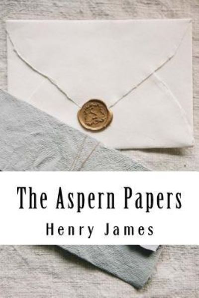 The Aspern Papers - Henry James - Libros - Createspace Independent Publishing Platf - 9781985283565 - 14 de febrero de 2018