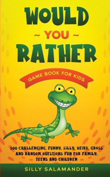 Cover for Silly Salamander · Would You Rather Game Book for Kids: 500 Challenging, Funny, Silly, Weird, Gross and Random Questions Fun for Family, Teens and Children (Pocketbok) (2020)