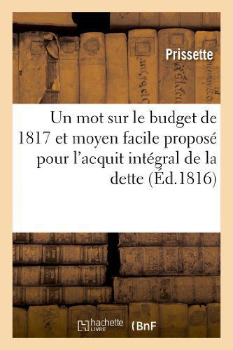 Cover for Prissette · Un Mot Sur Le Budget De 1817 et Moyen Facile Propose Pour L'acquit Integral De La Dette (Paperback Book) [French edition] (2013)