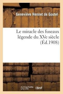 Cover for Hennet De Goutel-g · Le Miracle Des Fuseaux Legende Du Xve Siecle en 2 Actes (Paperback Book) (2015)