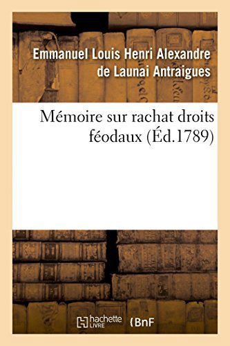 Cover for Antraigues-e · Mémoire Sur Rachat Droits Féodaux, Déclarés Rachetables Par Arrêté Assemblée Nationale 4 Août 1789 (Paperback Book) [French edition] (2014)