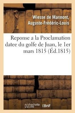 Cover for Auguste-Frederic-Louis Wiesse de Marmont · Reponse a la Proclamation Datee Du Golfe de Juan, Le 1er Mars 1815 (Paperback Book) (2018)
