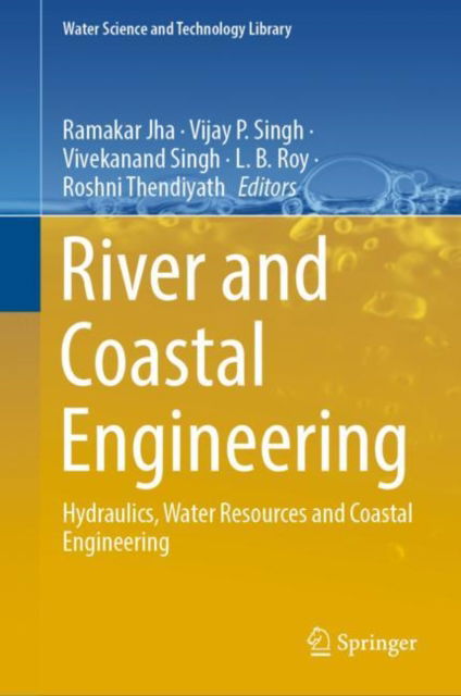 Cover for Ramakar Jha · River and Coastal Engineering: Hydraulics, Water Resources and Coastal Engineering - Water Science and Technology Library (Hardcover Book) [2022 edition] (2022)
