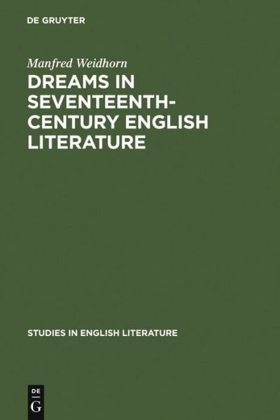Dreams in Seventeenth-century English Literature (Studies in English Literature) - Manfred Weidhorn - Kirjat - De Gruyter - 9783111295565 - 1970