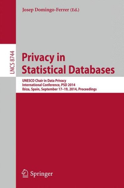 Cover for Josep Domingo-ferrer · Privacy in Statistical Databases: UNESCO Chair in Data Privacy, International Conference, PSD 2014, Ibiza, Spain,  September 17-19, 2014. Proceedings - Lecture Notes in Computer Science (Paperback Book) [2014 edition] (2014)